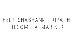 Help Shashank Tripathi Become A Mariner