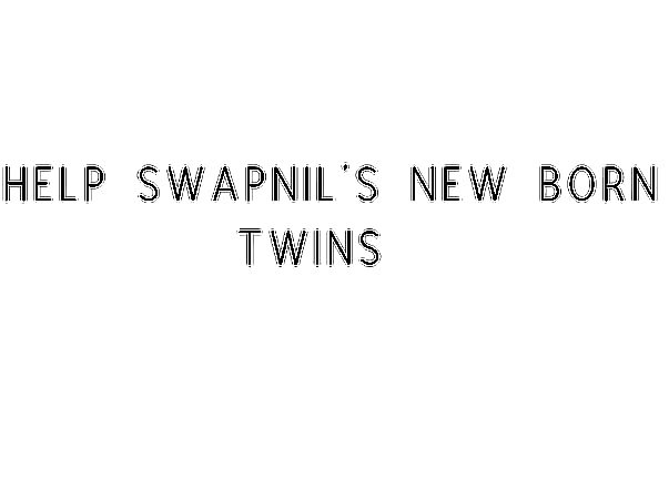 Help Swapnil's New Born Twins
