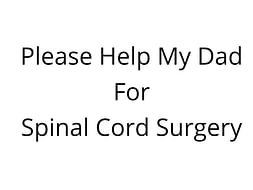 Please Help My Dad For Spinal Cord Surgery