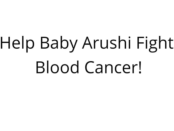 Help Baby Arushi Fight Blood Cancer!