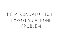 Help Kondalu Fight Hypoplasia Bone Problem