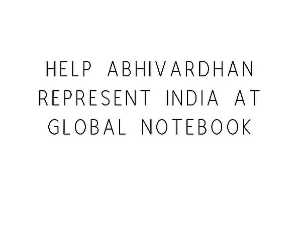 Help Abhivardhan Represent India At Global Notebook