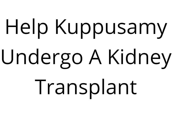 Help Kuppusamy Undergo A Kidney Transplant