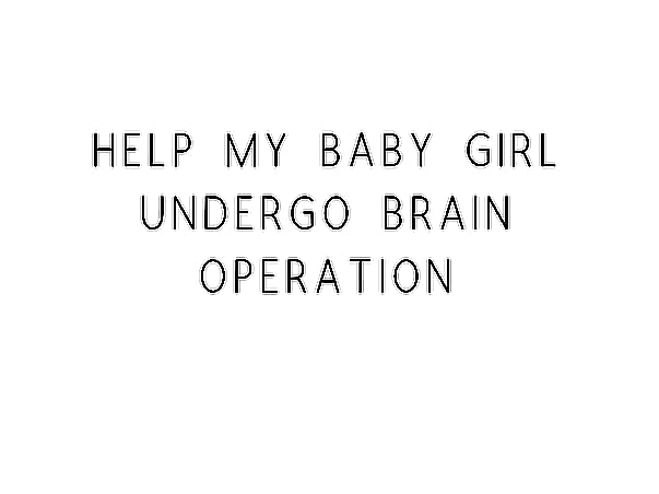 Help My Daughter Who Is Suffering From Hydrocephalus