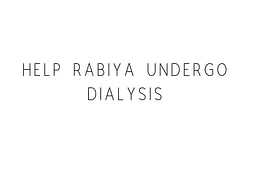 Help Rabiya Undergo Dialysis