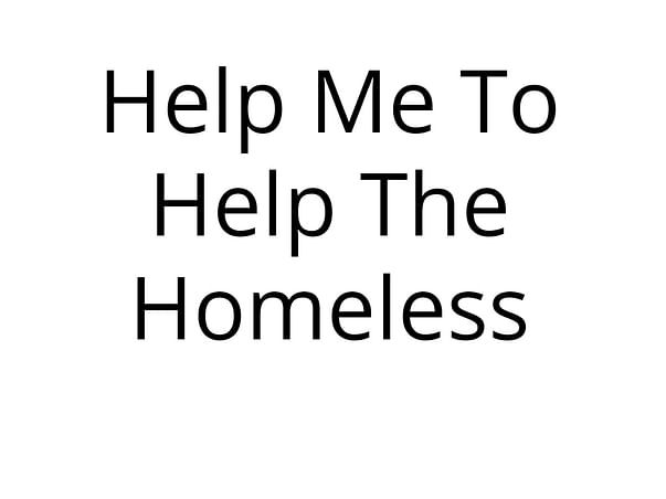 Help Me To Help The Homeless