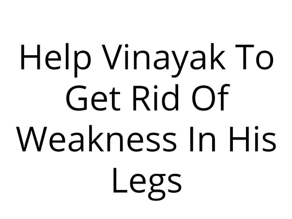 Help Vinayak To Get Rid Of Weakness In His Legs