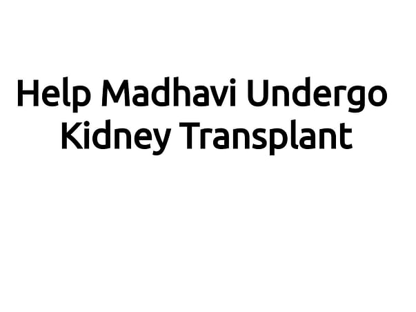 Help Madhavi To Undergo Kidney Transplant