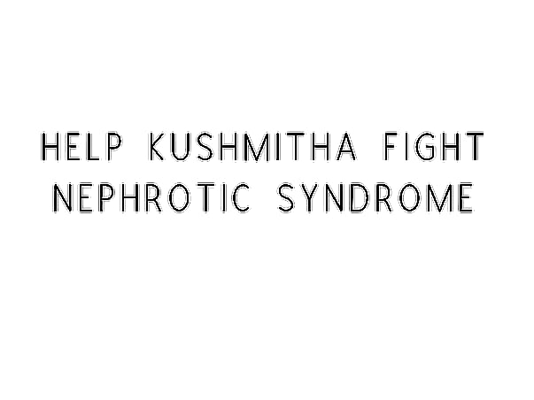 Help Kushmitha Fight Nephrotic Syndrome