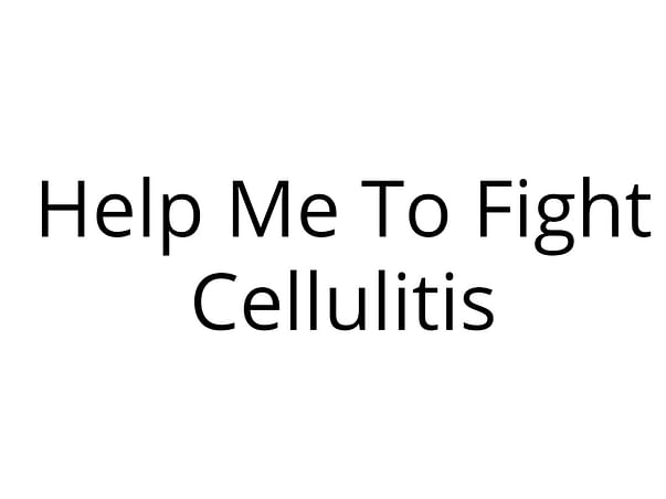 Help Me To Fight Cellulitis