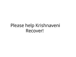 Please help Krishnaveni Recover!