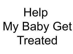 Help My Baby Get Treated