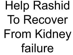 Help Rashid To Recover From Kidney failure