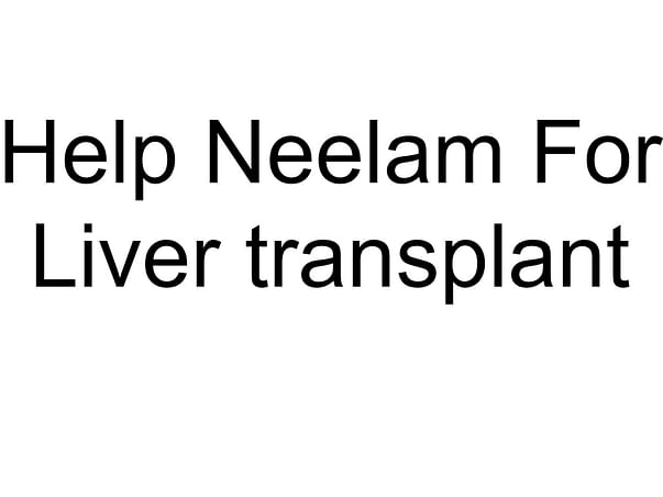 Help Neelam For Liver transplant