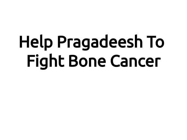 Help Pragadeesh To Fight Bone Cancer!