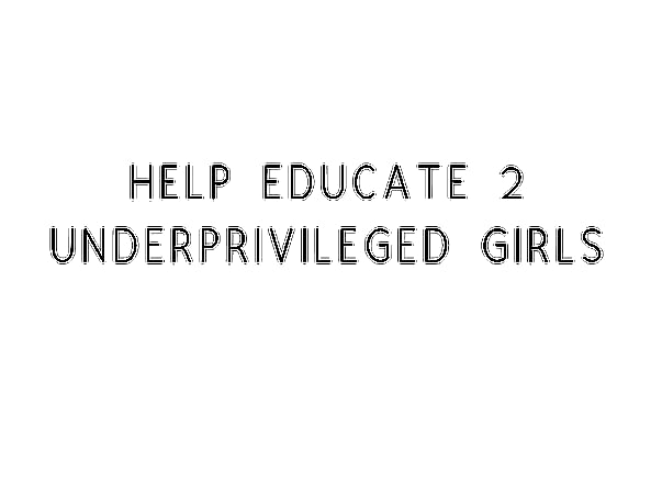 Help Educate 2 Underprivileged Girls