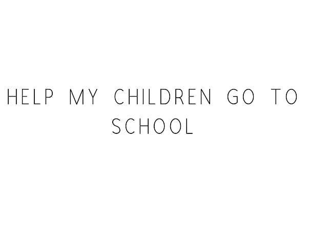 Help My Children Go To School