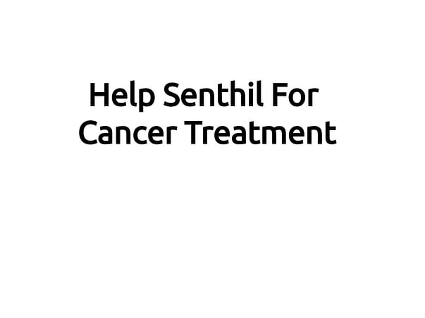 Help Senthil For Cancer Treatment