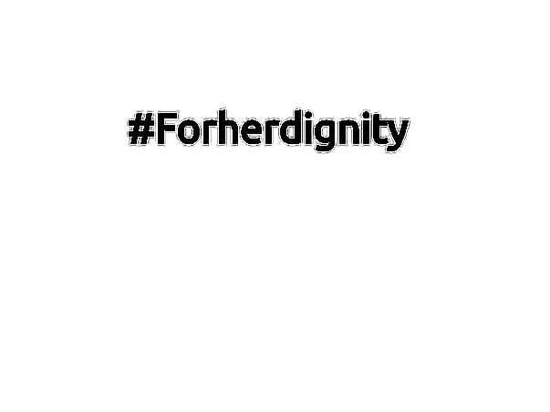 #Forherdignity
