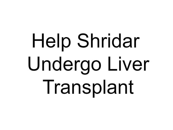 Help Shridar Undergo Liver Transplant