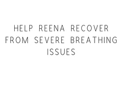 Help Reena recover from kidney failure and partial lung failure!