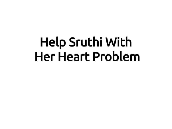 Help Sruthi With Her Heart Problem
