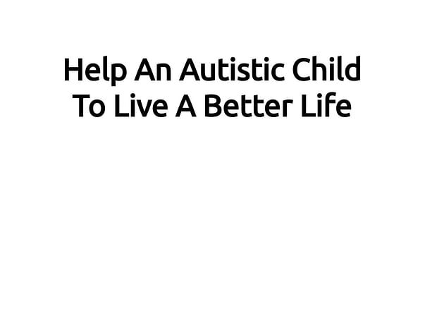 Help An Autistic Child To Live A Better Life