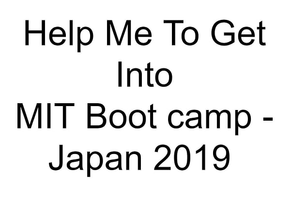 Help Me To Get Into MIT Boot camp - Japan 2019