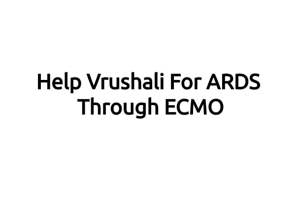 Help Vrushali For ARDS Through ECMO