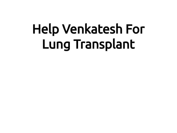 Help Venkatesh For Lung Transplant