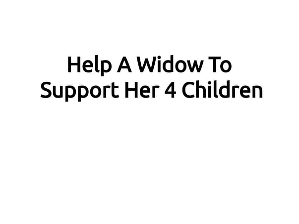 Help A Widow To Support Her 4 Children