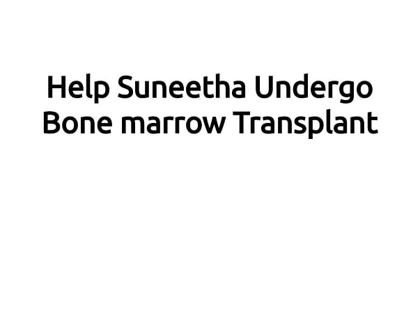 Help Suneetha Undergo Bone Marrow Transplant