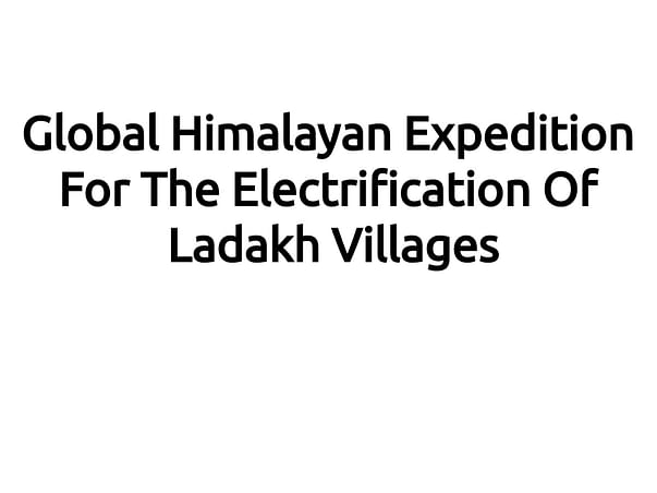 Global Himalayan Expedition For The Electrification Of Ladakh Villages