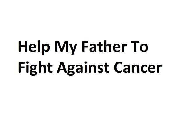 Help My Father Fight Esophageal cancer