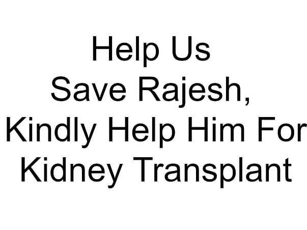 Help Us Save Rajesh, Kindly Help Him For Kidney Transplant