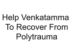 Help Venkatamma To Recover From Polytrauma