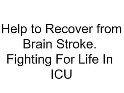 Help to Recover from Brain Stroke. Fighting For Life In ICU