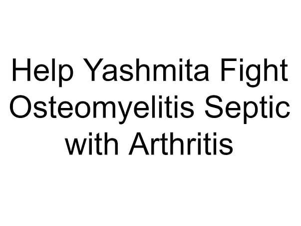 Help Yashmita Fight Osteomyelitis Septic with Arthritis