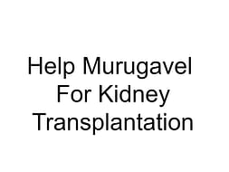 Help Murugavel for Kidney transplantation and Recovery