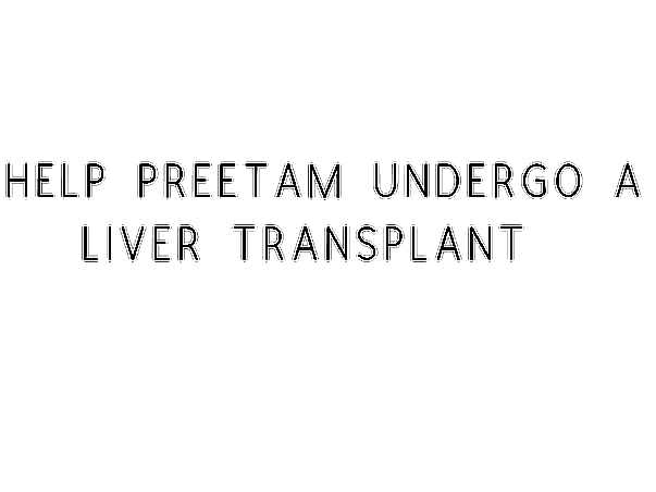 Help Preetam Undergo A Liver Transplant