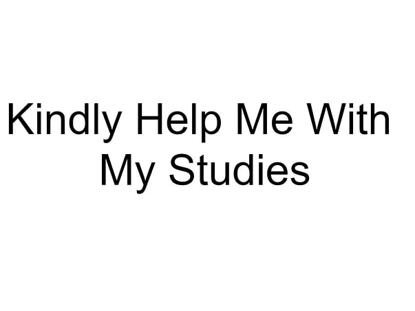 Kindly Help Me With My Studies