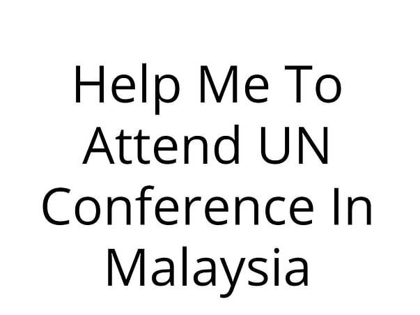 Help Me To Attend UN Conference In Malaysia