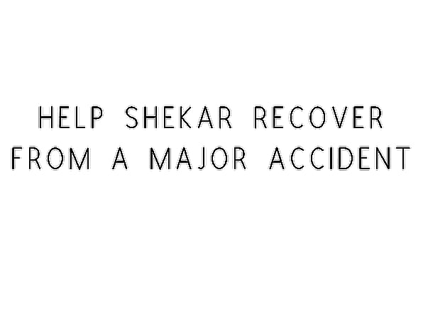Help Shekar Recover From A Major Accident