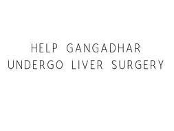 Help Gangadhar Undergo Liver Surgery