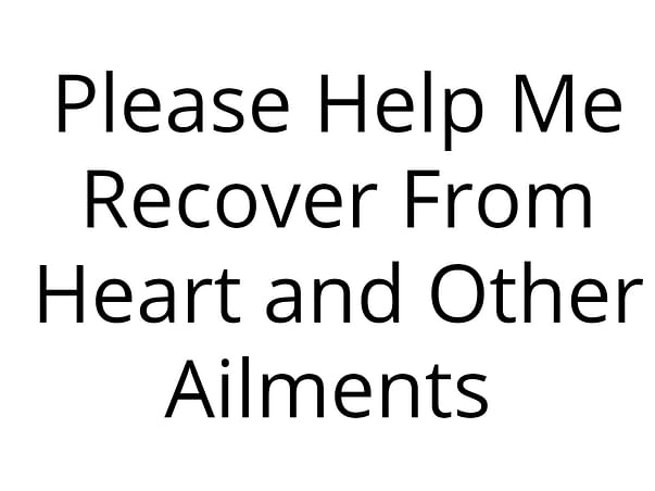 Please Help Me Recover From Heart and Other Ailments
