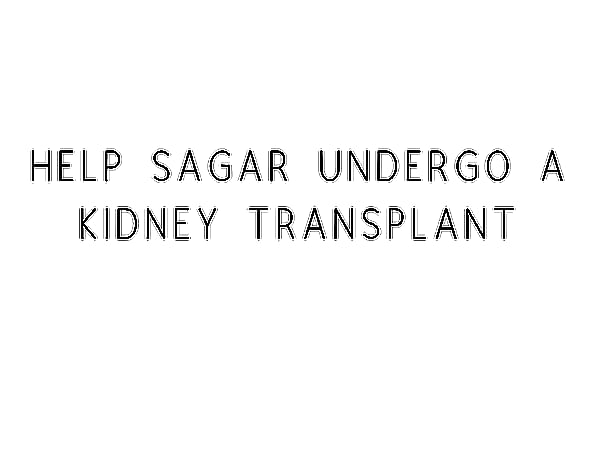 Help Sagar Undergo A Kidney Transplant