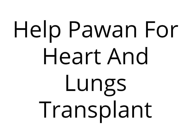 Help Pawan For Heart And Lungs Transplant