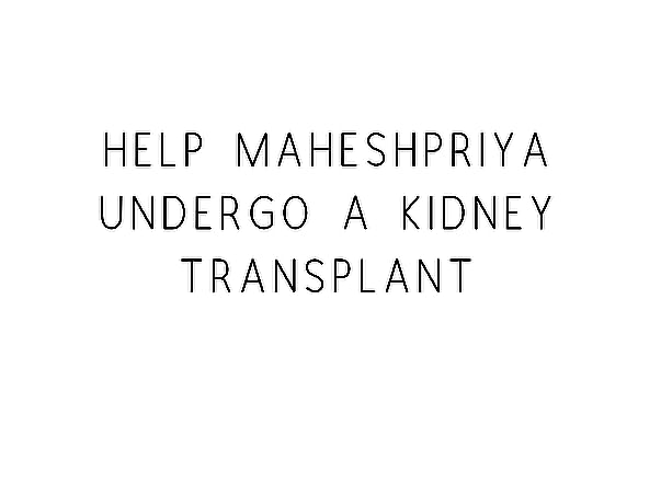 Help Maheshpriya Undergo A Kidney Transplant