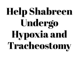 Help Shabreen Undergo Hypoxia and Trachostomey