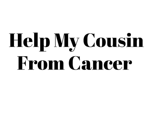 Help My Cousin From Cancer